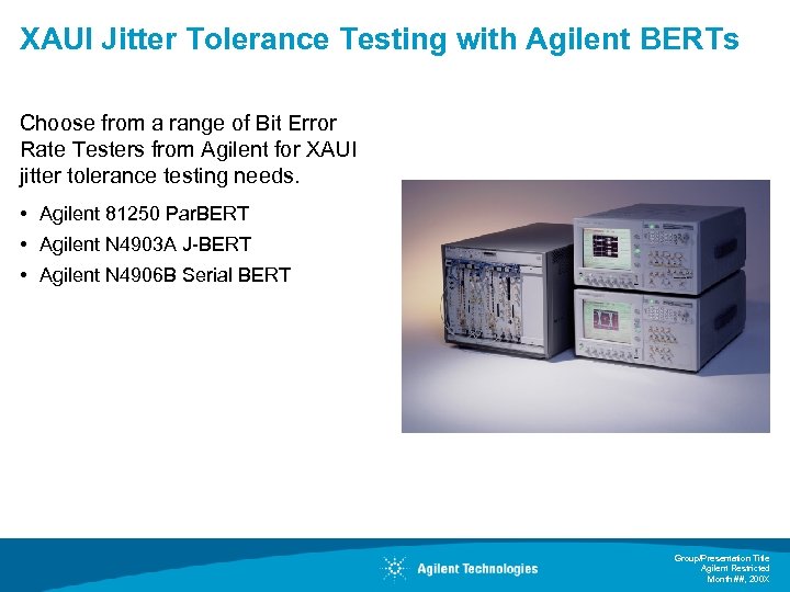 XAUI Jitter Tolerance Testing with Agilent BERTs Choose from a range of Bit Error