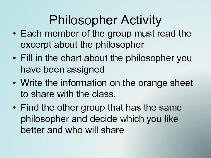 Philosopher Activity • Each member of the group must read the excerpt about the