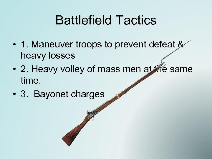 Battlefield Tactics • 1. Maneuver troops to prevent defeat & heavy losses • 2.