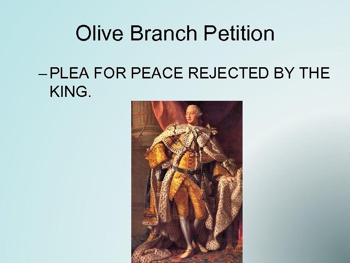 Olive Branch Petition – PLEA FOR PEACE REJECTED BY THE KING. 