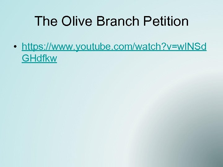 The Olive Branch Petition • https: //www. youtube. com/watch? v=w. INSd GHdfkw 