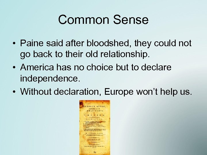 Common Sense • Paine said after bloodshed, they could not go back to their