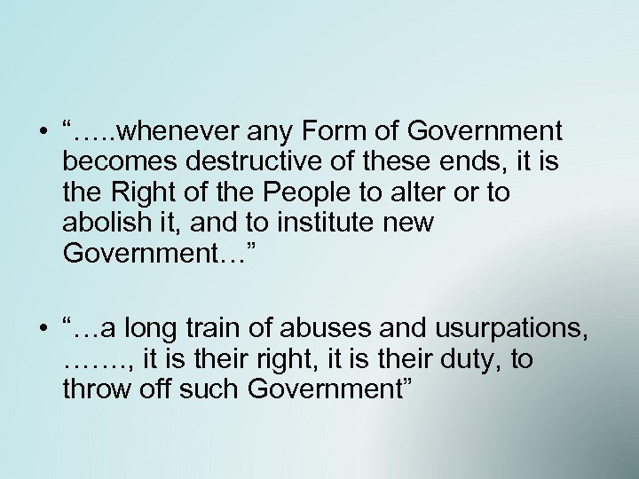  • “…. . whenever any Form of Government becomes destructive of these ends,