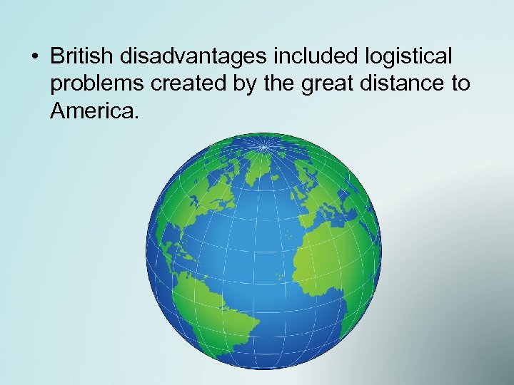  • British disadvantages included logistical problems created by the great distance to America.