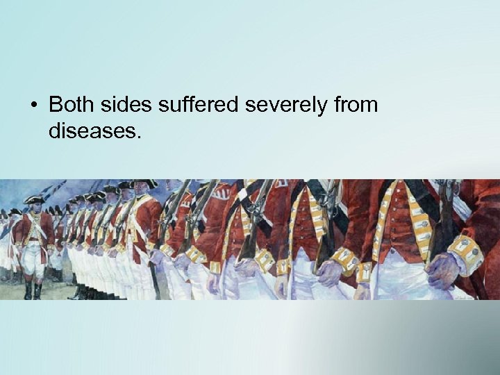  • Both sides suffered severely from diseases. 