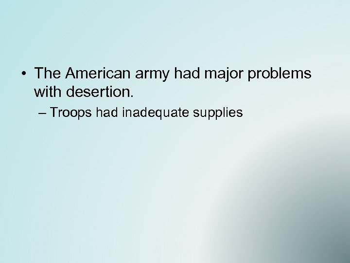  • The American army had major problems with desertion. – Troops had inadequate