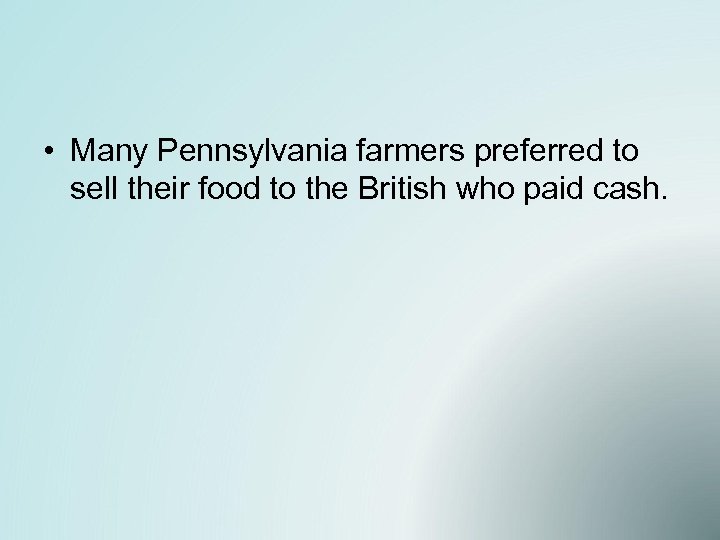 • Many Pennsylvania farmers preferred to sell their food to the British who