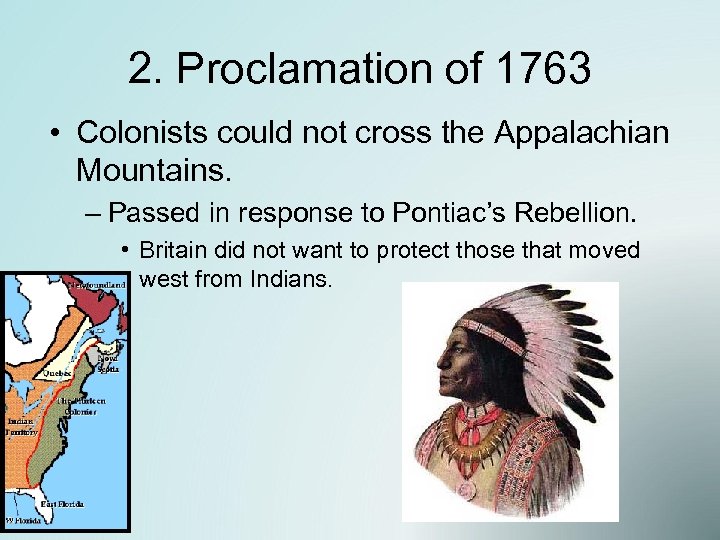2. Proclamation of 1763 • Colonists could not cross the Appalachian Mountains. – Passed