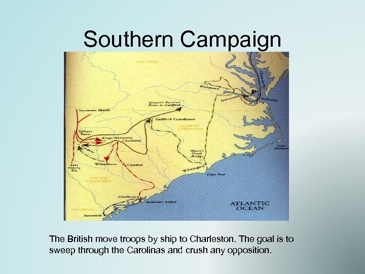 Southern Campaign The British move troops by ship to Charleston. The goal is to