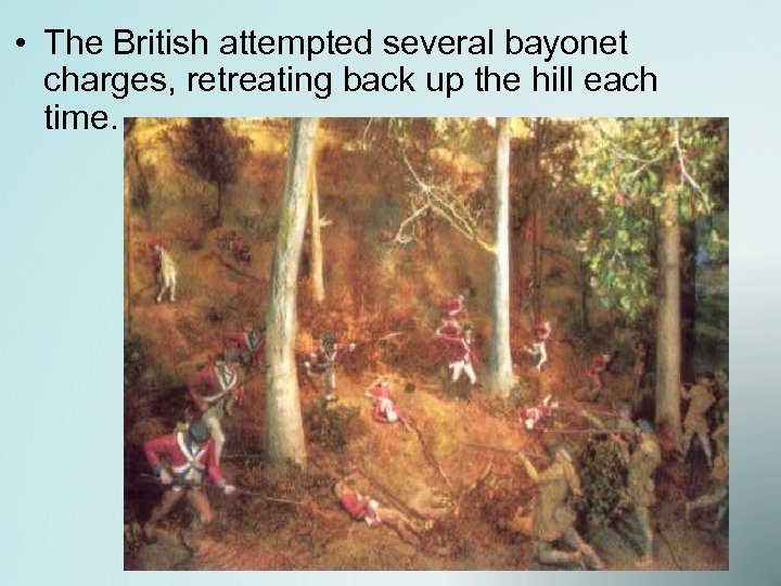  • The British attempted several bayonet charges, retreating back up the hill each