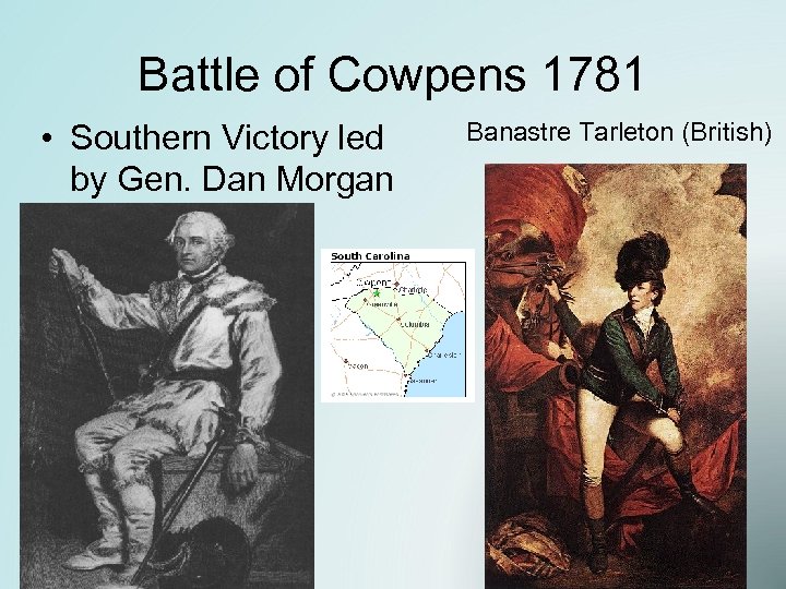 Battle of Cowpens 1781 • Southern Victory led by Gen. Dan Morgan Banastre Tarleton