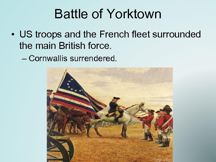 Battle of Yorktown • US troops and the French fleet surrounded the main British