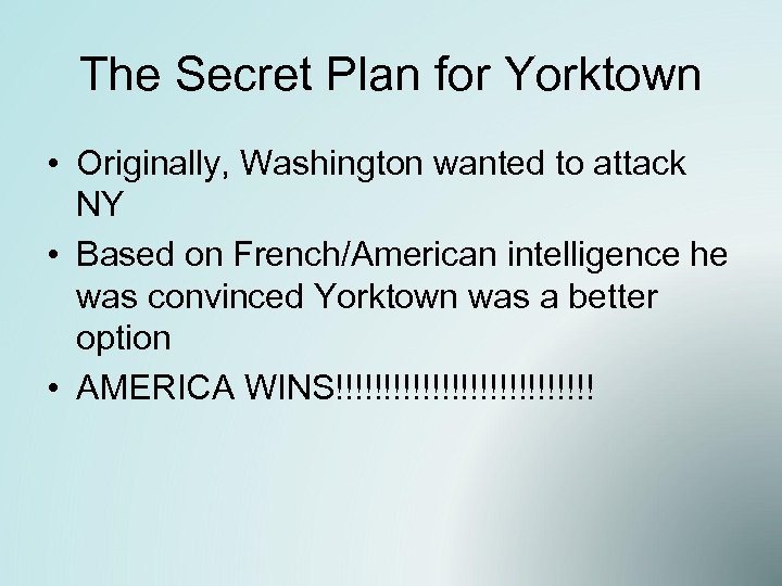 The Secret Plan for Yorktown • Originally, Washington wanted to attack NY • Based