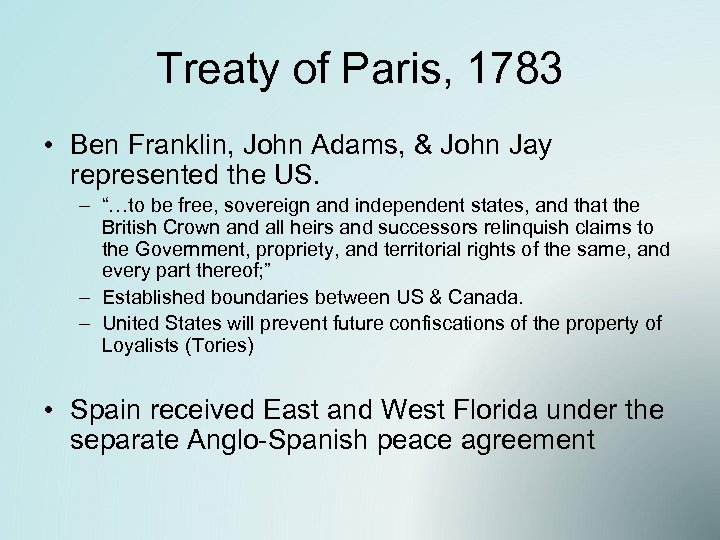 Treaty of Paris, 1783 • Ben Franklin, John Adams, & John Jay represented the