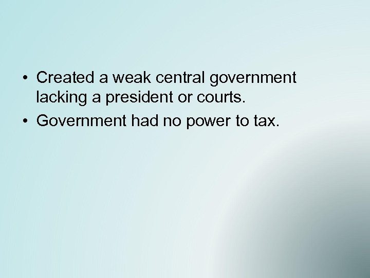  • Created a weak central government lacking a president or courts. • Government