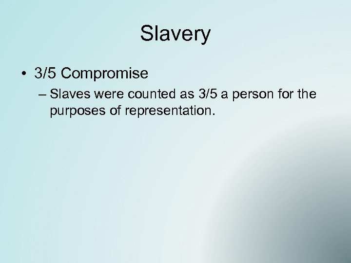 Slavery • 3/5 Compromise – Slaves were counted as 3/5 a person for the