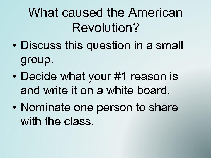 What caused the American Revolution? • Discuss this question in a small group. •