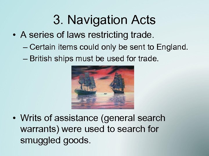 3. Navigation Acts • A series of laws restricting trade. – Certain items could