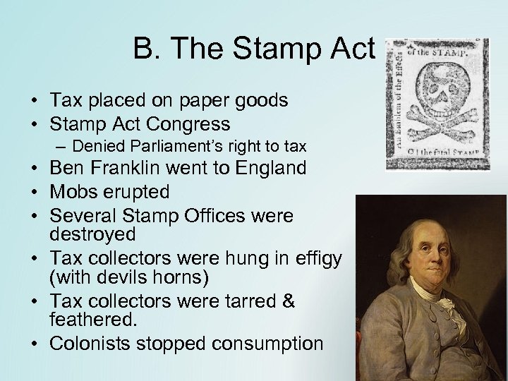 B. The Stamp Act • Tax placed on paper goods • Stamp Act Congress