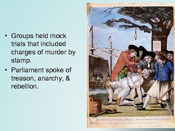  • Groups held mock trials that included charges of murder by stamp. •