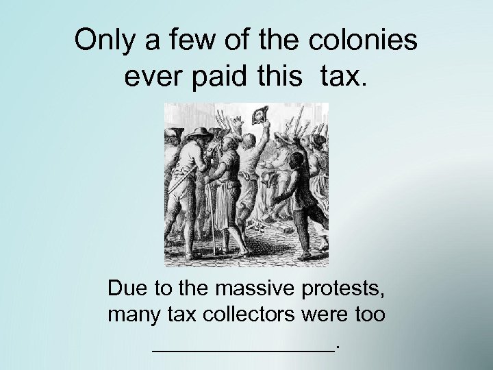 Only a few of the colonies ever paid this tax. Due to the massive