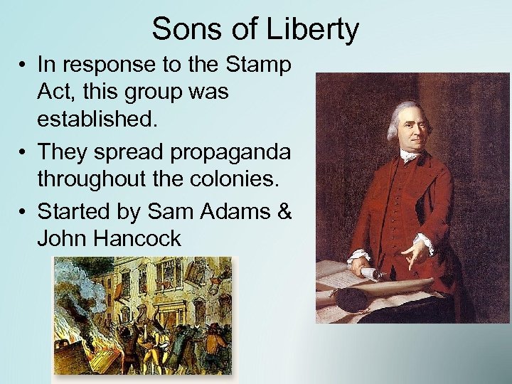 Sons of Liberty • In response to the Stamp Act, this group was established.