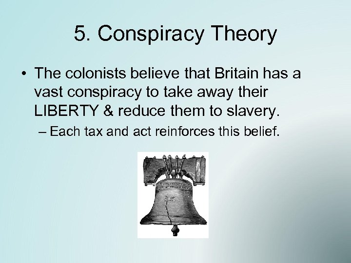 5. Conspiracy Theory • The colonists believe that Britain has a vast conspiracy to