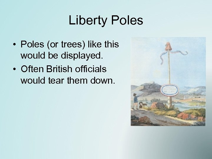 Liberty Poles • Poles (or trees) like this would be displayed. • Often British
