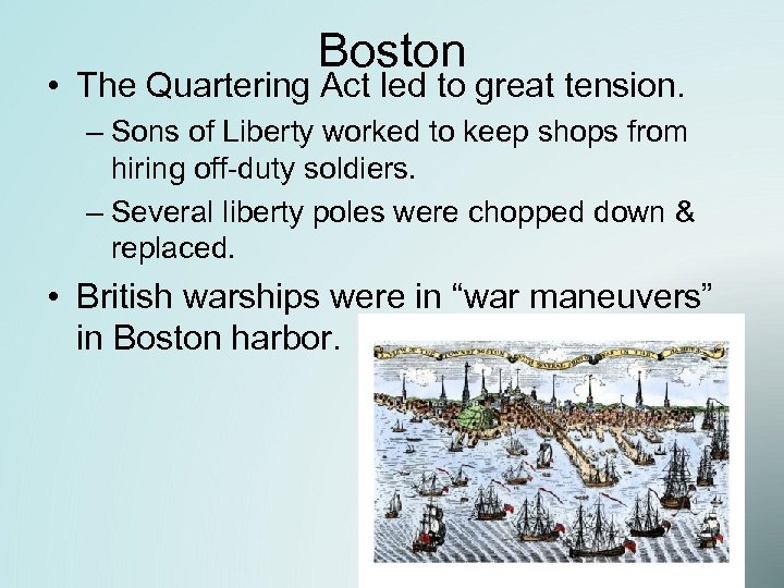 Boston • The Quartering Act led to great tension. – Sons of Liberty worked