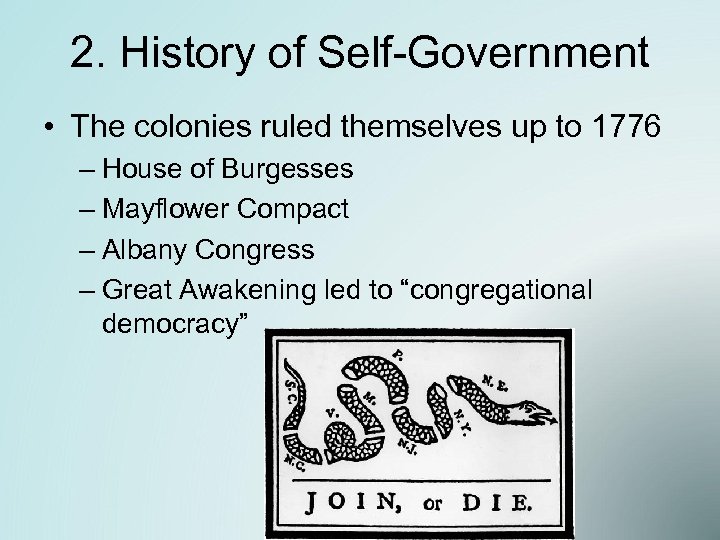 2. History of Self-Government • The colonies ruled themselves up to 1776 – House