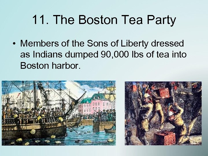 11. The Boston Tea Party • Members of the Sons of Liberty dressed as