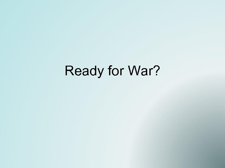Ready for War? 