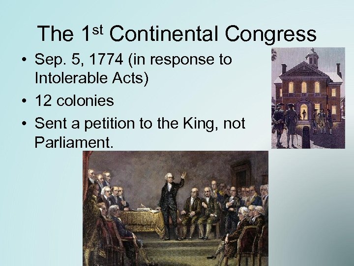 The 1 st Continental Congress • Sep. 5, 1774 (in response to Intolerable Acts)