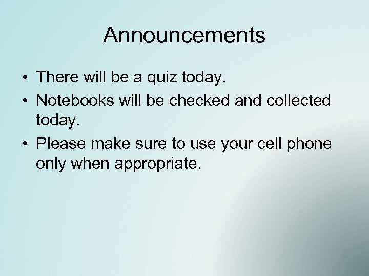 Announcements • There will be a quiz today. • Notebooks will be checked and