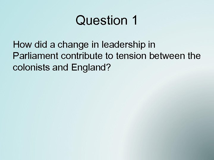 Question 1 How did a change in leadership in Parliament contribute to tension between