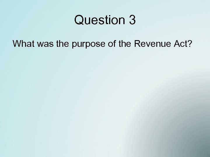 Question 3 What was the purpose of the Revenue Act? 