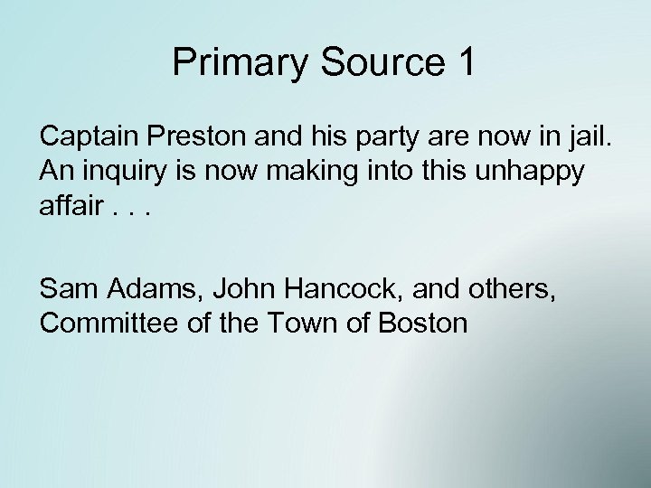 Primary Source 1 Captain Preston and his party are now in jail. An inquiry