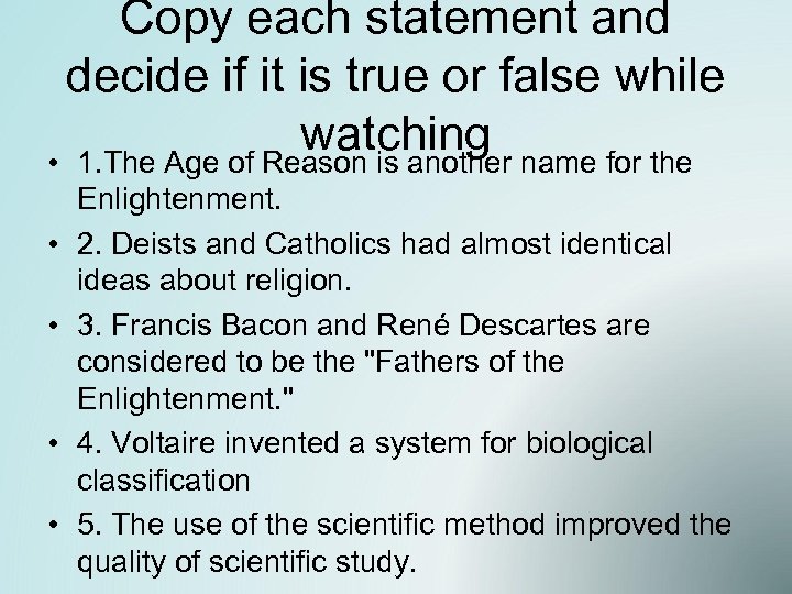 Copy each statement and decide if it is true or false while watching •