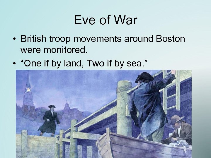 Eve of War • British troop movements around Boston were monitored. • “One if