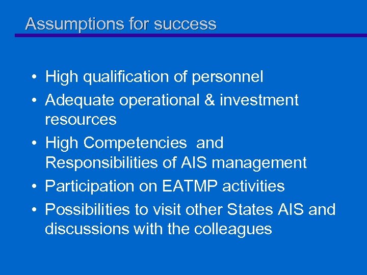 Assumptions for success • High qualification of personnel • Adequate operational & investment resources