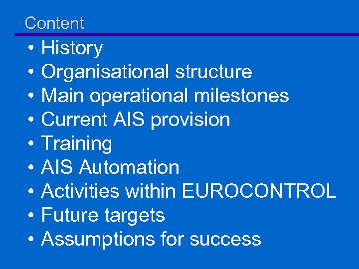 Content • • • History Organisational structure Main operational milestones Current AIS provision Training