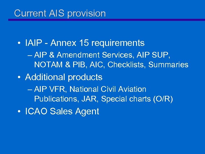 Current AIS provision • IAIP - Annex 15 requirements – AIP & Amendment Services,