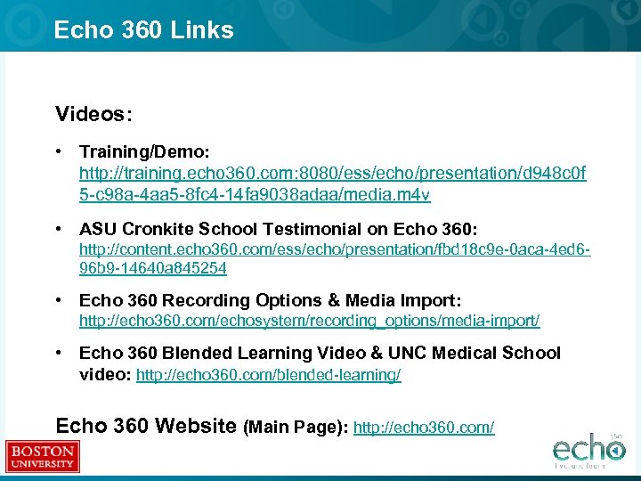 Echo 360 Links Videos: • Training/Demo: http: //training. echo 360. com: 8080/ess/echo/presentation/d 948 c