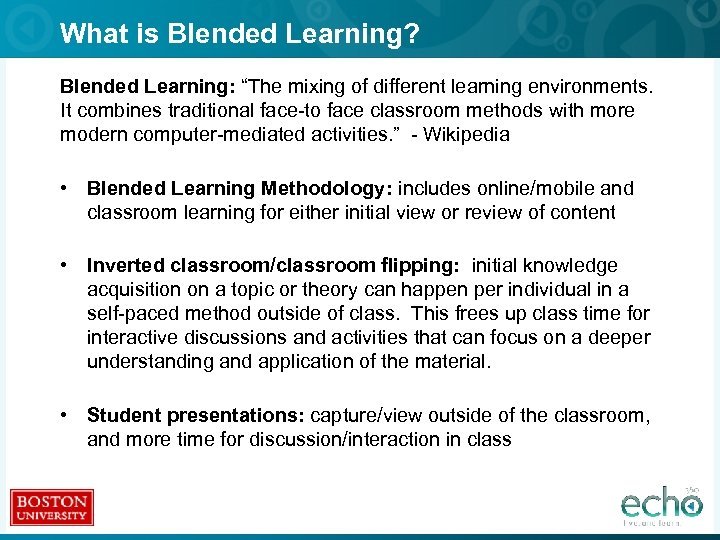 What is Blended Learning? Blended Learning: “The mixing of different learning environments. It combines