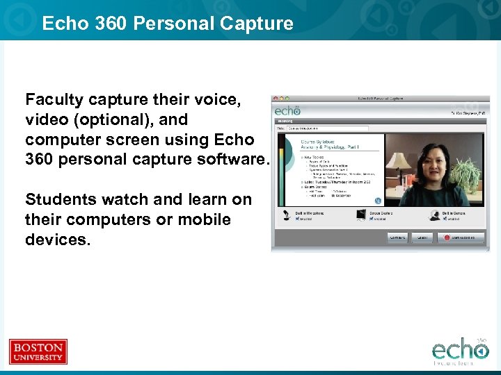 Echo 360 Personal Capture Faculty capture their voice, video (optional), and computer screen using