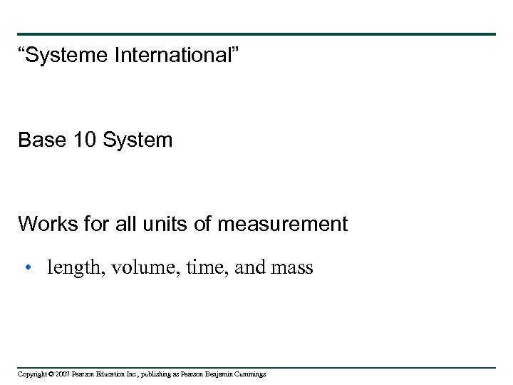 “Systeme International” Base 10 System Works for all units of measurement • length, volume,