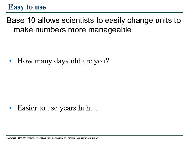 Easy to use Base 10 allows scientists to easily change units to make numbers