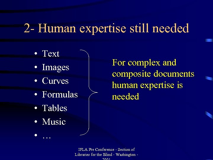 2 - Human expertise still needed • • Text Images Curves Formulas Tables Music