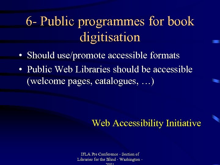 6 - Public programmes for book digitisation • Should use/promote accessible formats • Public