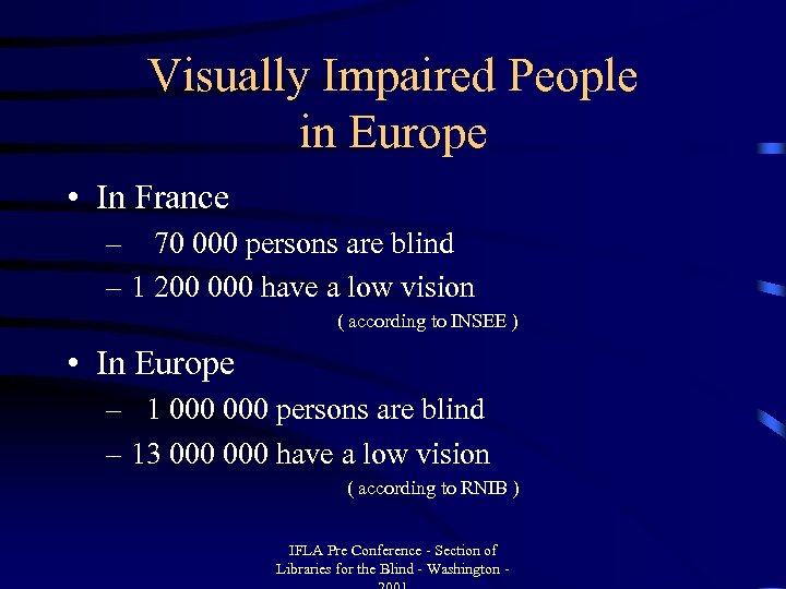 Visually Impaired People in Europe • In France – 70 000 persons are blind